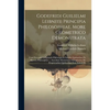 Godefridi Guilielmi Leibnitii Principia Philosophiae, More Geometrico Demonstrata: Cum Excerptis Ex Epistolis Philosophi Et Scholiis Quibusdam Ex Hist - Paperback