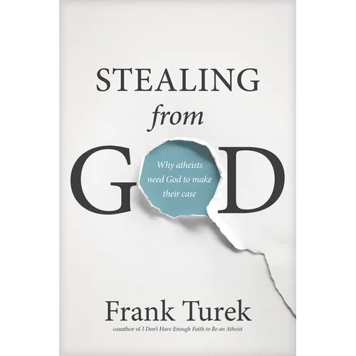 Stealing from God: Why Atheists Need God to Make Their Case - Paperback