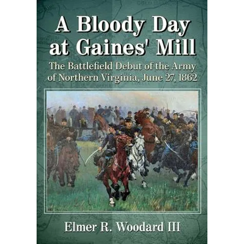 A Bloody Day at Gaines' Mill: The Battlefield Debut of the Army of Northern Virginia, June 27, 1862 - Paperback