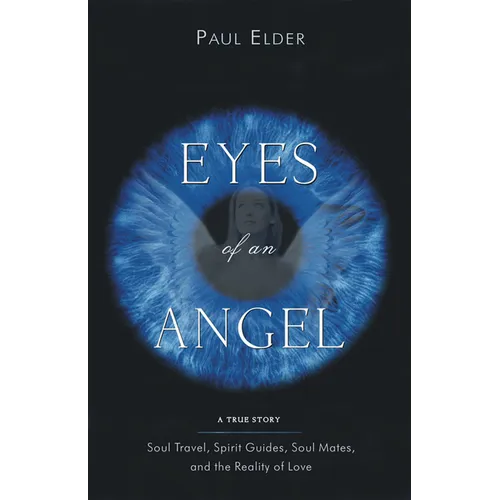 Eyes of an Angel: Soul Travel, Spirit Guides, Soul Mates, and the Reality of Love - Paperback