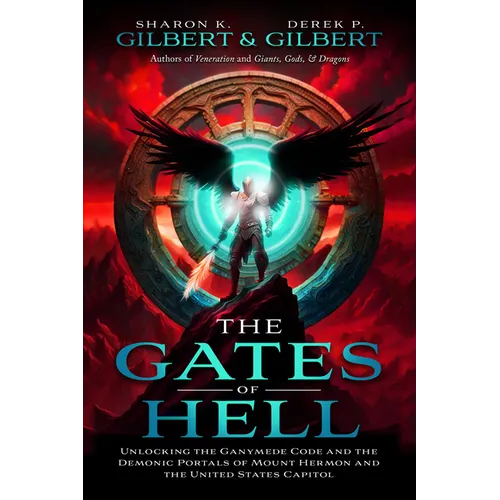The Gates of Hell; Unlocking the Ganymede Code and the Demonic Portals of Mount Hermon and the United States Capitol - Paperback
