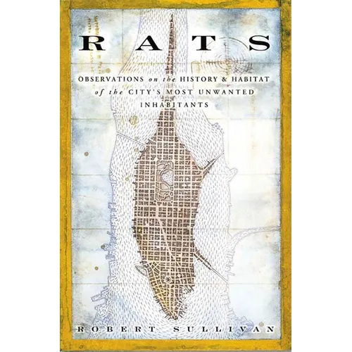 Rats: Observations on the History & Habitat of the City's Most Unwanted Inhabitants - Paperback
