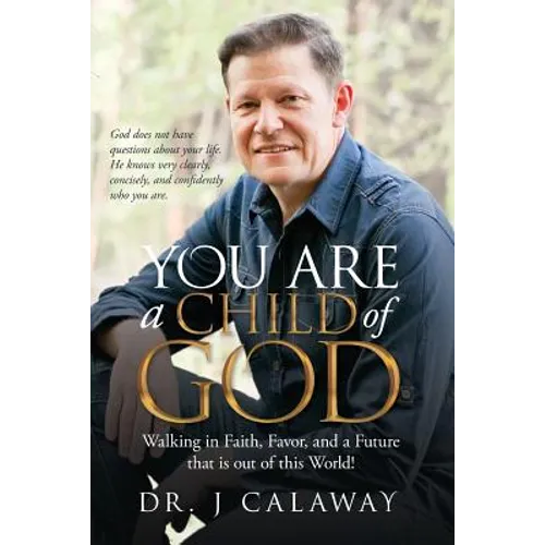 You are a Child of God: Walking in Faith, Favor, and a Future that is out of this World! - Paperback