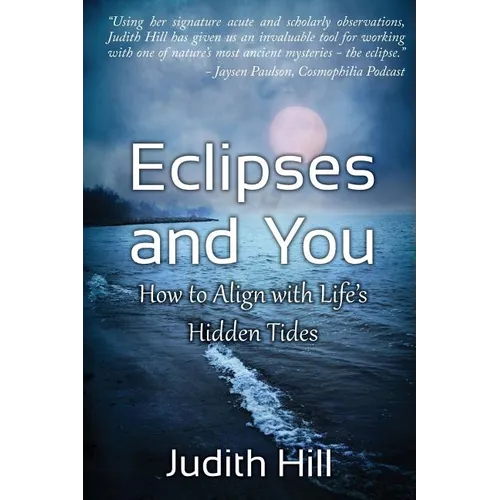 Eclipses and You: How to Align with Life's Hidden Tides - Paperback