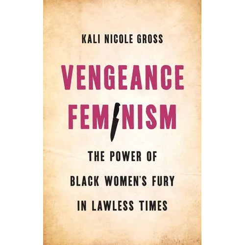 Vengeance Feminism: The Power of Black Women's Fury in Lawless Times - Hardcover