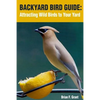 Backyard Bird Guide: Attracting Wild Birds to Your Yard - Paperback