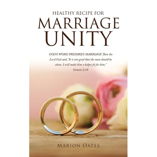 Healthy Recipe for Marriage Unity: GOD'S WORD PREPARES MARRIAGE Then the Lord God said, "It is not good that the man should be alone. I will make him - Paperback