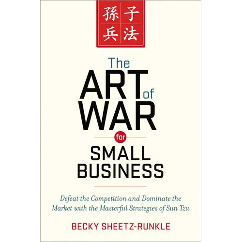 The Art of War for Small Business: Defeat the Competition and Dominate the Market with the Masterful Strategies of Sun Tzu - Paperback