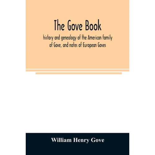 The Gove book; history and genealogy of the American family of Gove, and notes of European Goves - Paperback