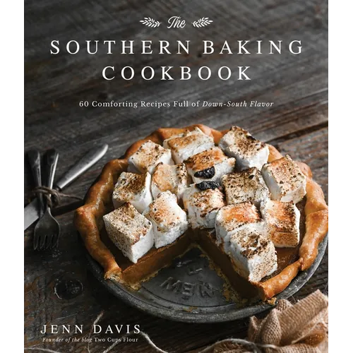 The Southern Baking Cookbook: 60 Comforting Recipes Full of Down-South Flavor - Hardcover