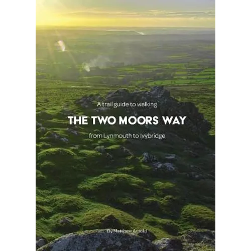 A trail guide to walking the Two Moors Way: from Lynmouth to Ivybridge - Paperback