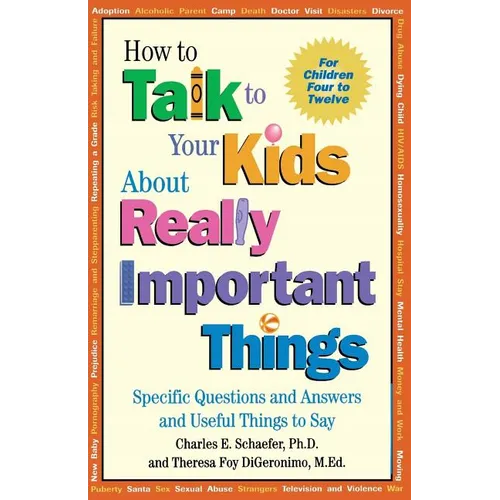 How to Talk to Your Kids about Really Important Things: Specific Questions and Answers and Useful Things to Say - Paperback