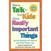 How to Talk to Your Kids about Really Important Things: Specific Questions and Answers and Useful Things to Say - Paperback
