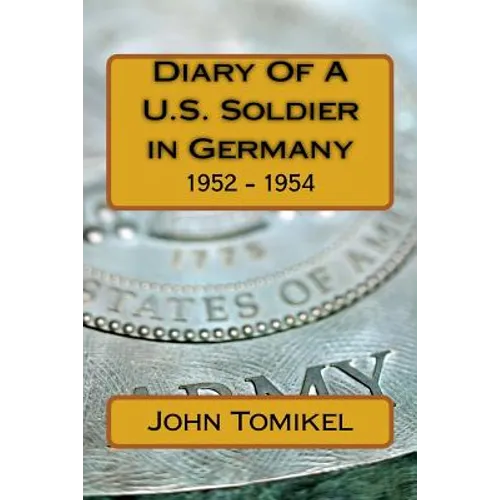 Diary Of A U.S. Soldier in Germany: 1952 - 1954 - Paperback
