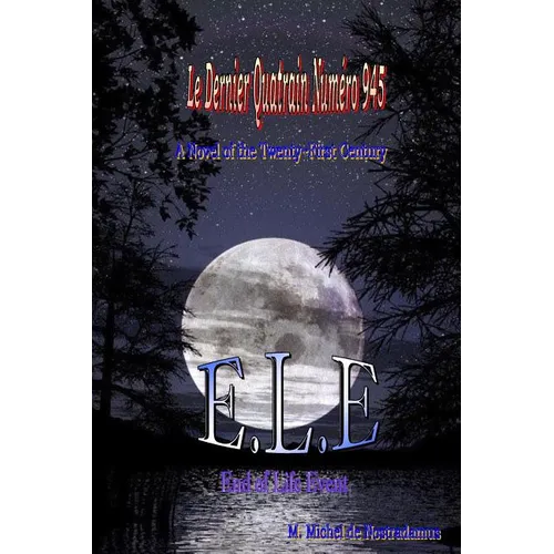 Le Dernier Quatrain Numero 945: E.L.E. End of Life Event: A Novel of the Twenty-First Century - Paperback