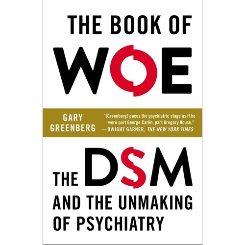 The Book of Woe: The DSM and the Unmaking of Psychiatry - Paperback