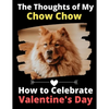The Thoughts of My Chow Chow: How to Celebrate Valentine's Day - Paperback
