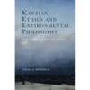 Kantian Ethics and Environmental Philosophy: Pursuing the Good in an Age of Crisis - Hardcover
