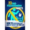 23 Anti-Procrastination Habits: How to Stop Being Lazy and Get Results in Your Life - Paperback