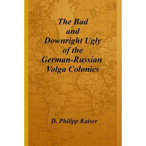 The Bad and Downright Ugly of the German-Russian Volga Colonies - Paperback