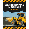 Construction Machines For Kids: heavy construction vehicles, machinery on a construction site children's book - Paperback