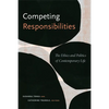 Competing Responsibilities: The Ethics and Politics of Contemporary Life - Paperback