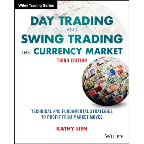 Day Trading and Swing Trading the Currency Market: Technical and Fundamental Strategies to Profit from Market Moves - Paperback