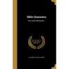 Bible Characters: Our Lord's Characters .. - Hardcover