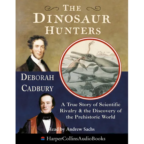 The Dinosaur Hunters: A True Story of Scientific Rivalry and the Discovery of the Prehistoric World - Paperback