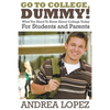 Go to College Dummy!: What You Need to Know about College Today for Students and Parents - Paperback