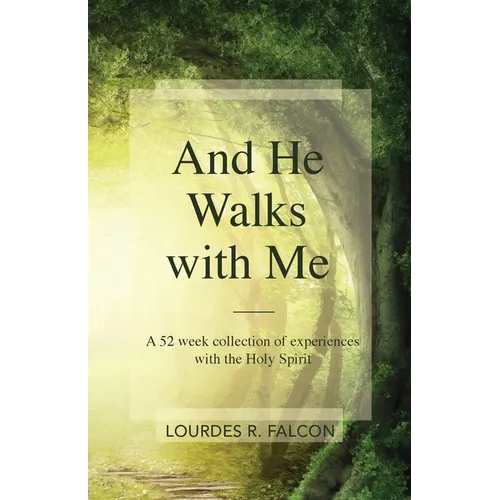 And He Walks with Me: A 52 week collection of experiences with the Holy Spirit - Paperback