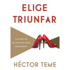 El Elige Triunfar: Los Secretos del Ser y El Hacer de Mujeres Emprendedoras - Paperback