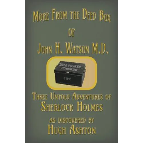 More from the Deed Box of John H. Watson M.D.: Three Untold Adventures of Sherlock Holmes - Paperback