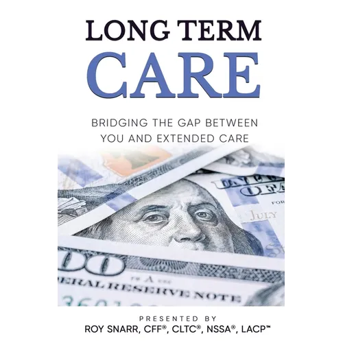 Long Term Care: Bridging The Gap Between You and Extended Care - Hardcover