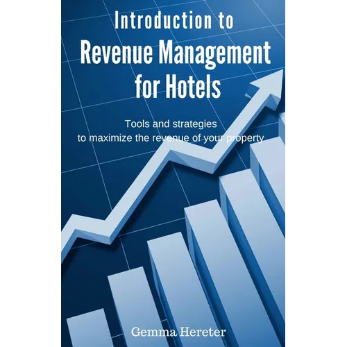 Introduction to Revenue Management for Hotels: Tools and strategies to maximize the revenue of your property - Paperback