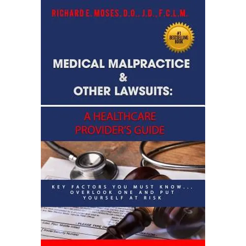 Medical Malpractice & Other Lawsuits: A Healthcare Providers Guide: Key Factors You Must Know... Overlook One and Put Yourself at Risk - Paperback