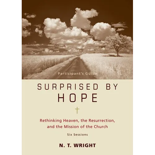 Surprised by Hope Bible Study Participant's Guide: Rethinking Heaven, the Resurrection, and the Mission of the Church - Paperback