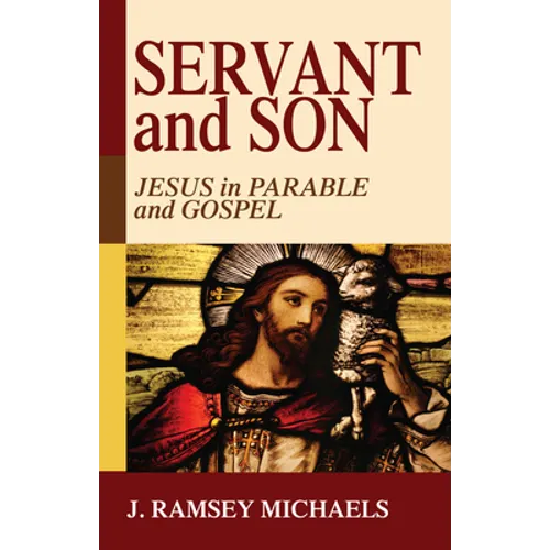 Servant and Son: Jesus in Parable and Gospel - Hardcover