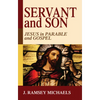 Servant and Son: Jesus in Parable and Gospel - Hardcover