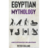 Egyptian Mythology: A Guide to Egyptian History, Gods, and Mythology - Hardcover