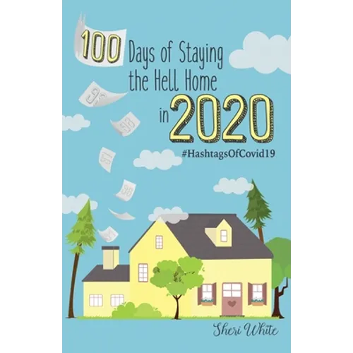 100 Days of Staying the Hell Home in 2020: #HashtagsOfCovid19 - Paperback