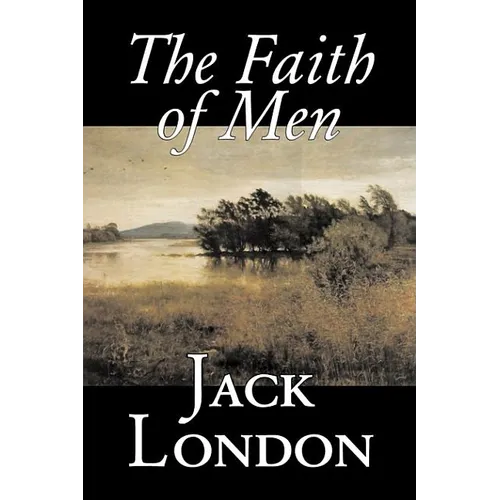 The Faith of Men by Jack London, Fiction, Action & Adventure - Hardcover