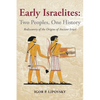 Early Israelites: Two Peoples, One History: Rediscovery of the Origins of Ancient Israel - Paperback