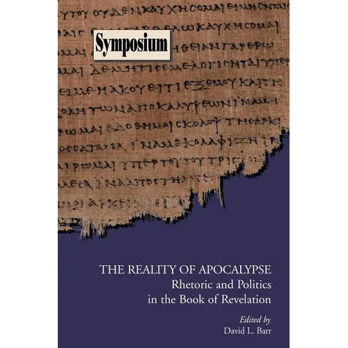 The Reality of Apocalypse: Rhetoric and Politics in the Book of Revelation - Paperback