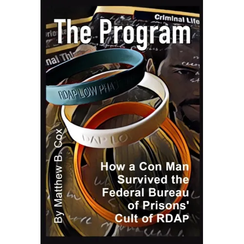 The Program: How a Con Man Survived the Federal Bureau of Prisons' Cult of RDAP - Paperback