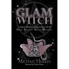 The GLAM Witch: A Magical Manifesto of Empowerment with the Great Lilithian Arcane Mysteries - Paperback