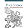 Data Science in Higher Education: A Step-by-Step Introduction to Machine Learning for Institutional Researchers - Paperback