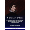 The Essays of Elia: Classic Articles on English Culture, Religion, History and Society in the early 1800s - Paperback