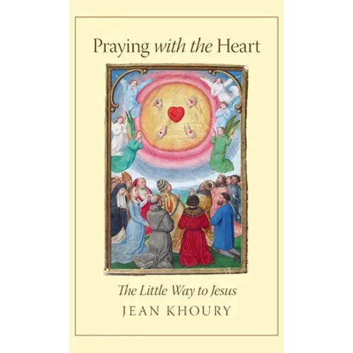 Praying with the Heart: The Little Way to Jesus - Hardcover