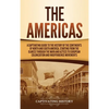 The Americas: A Captivating Guide to the History of the Continents of North and South America, Starting from the Olmecs through the Maya and Aztecs to - Hardcover